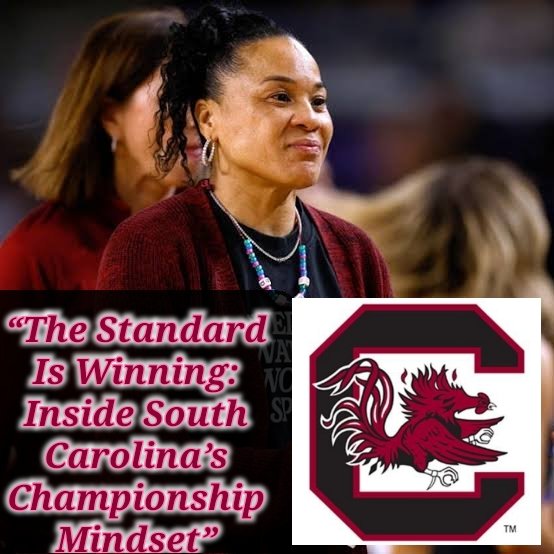 “The Standard Is Winning: Inside South Carolina’s Championship Mindset”