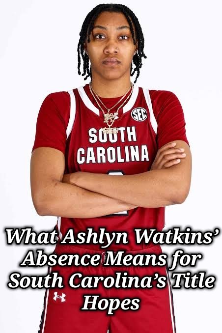 Gamecocks Lose Star Forward for 2025-26 — What Ashlyn Watkins’ Absence Means for South Carolina’s Title Hopes
