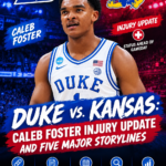 Duke vs. Kansas: Caleb Foster Injury Update and Five Major Storylines